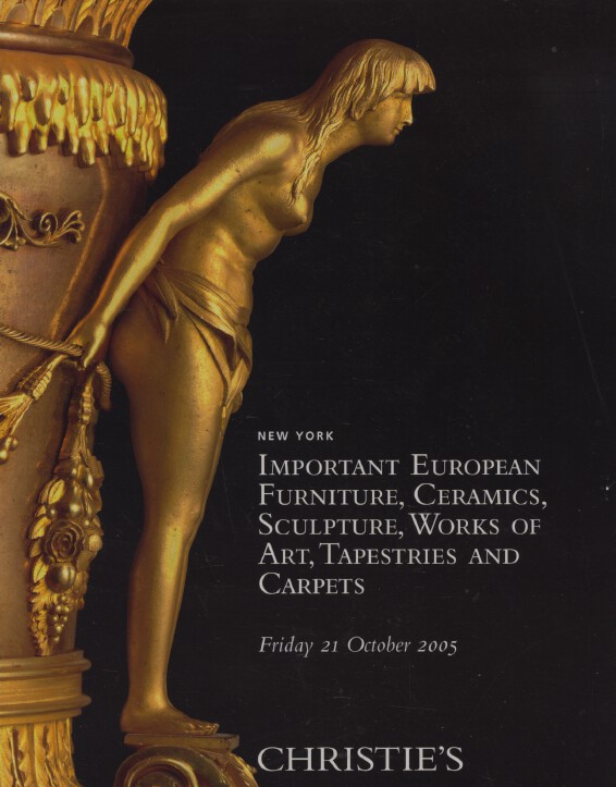 Christies 2005 Important European Furniture, Ceramics, Sculpture, Works of Art