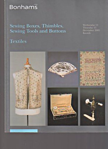 Bonhams 2005 Sewing Boxes & Tools, Thimbles, Buttons, Textiles