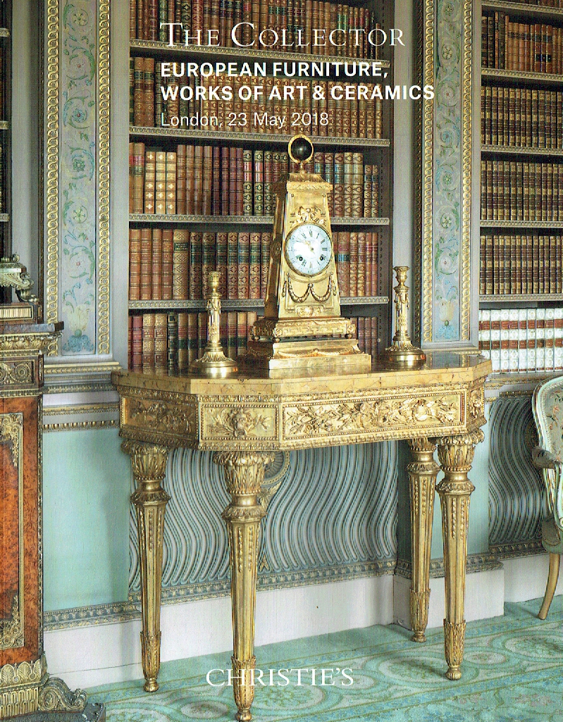 Christies May 2018 The Collector European Furniture, WOA & Ceramics