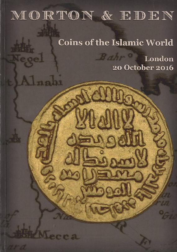 Morton & Eden October 2016 Coins of the Islamic World