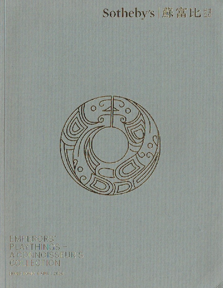 Sothebys April 2016 Emperors ' Playthings - A Connoisseur's Collection