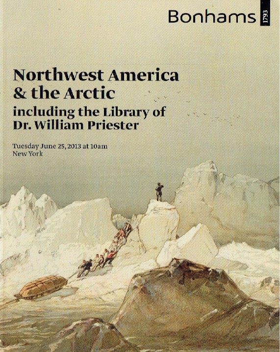 Bonhams June 2013 Northwest America & The Arctic inc. the Library of Dr. William