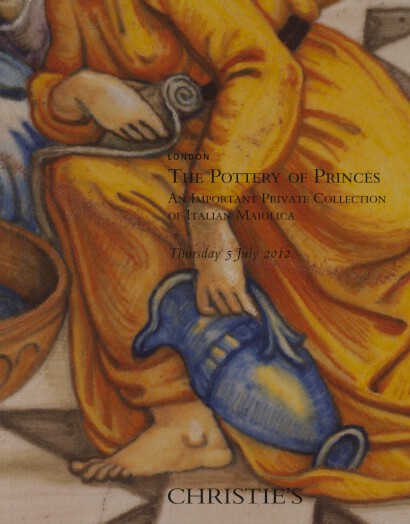 Christies 2012 Pottery of Princes Collection of Italian Maiolica