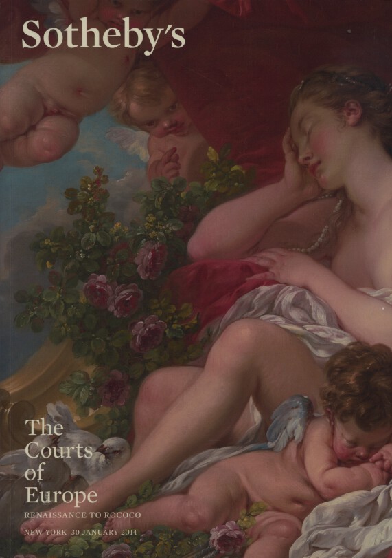 Sothebys January 2014 The Courts of Europe - Renaissance to Rococo