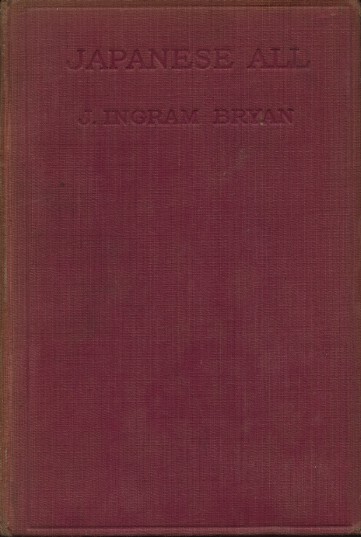 Japanese All by J. Ingram Bryan - First Edition 1928 - Hardback