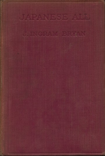 Japanese All by J. Ingram Bryan - First Edition 1928 - Hardback (Digital only)