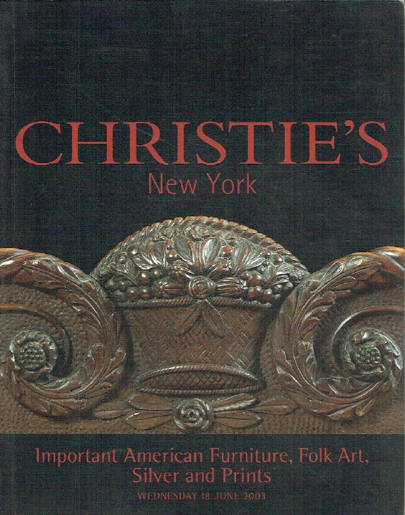 Christies June 2003 Important American Furniture, Folk Art, Silver & Prints