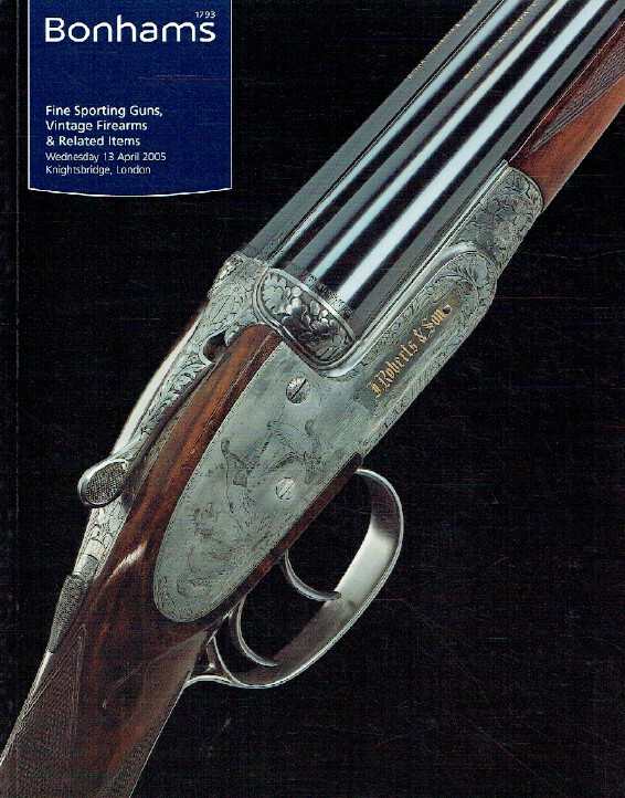 Bonhams April 2005 Fine Sporting Guns, Vintage Firearms & Related Items