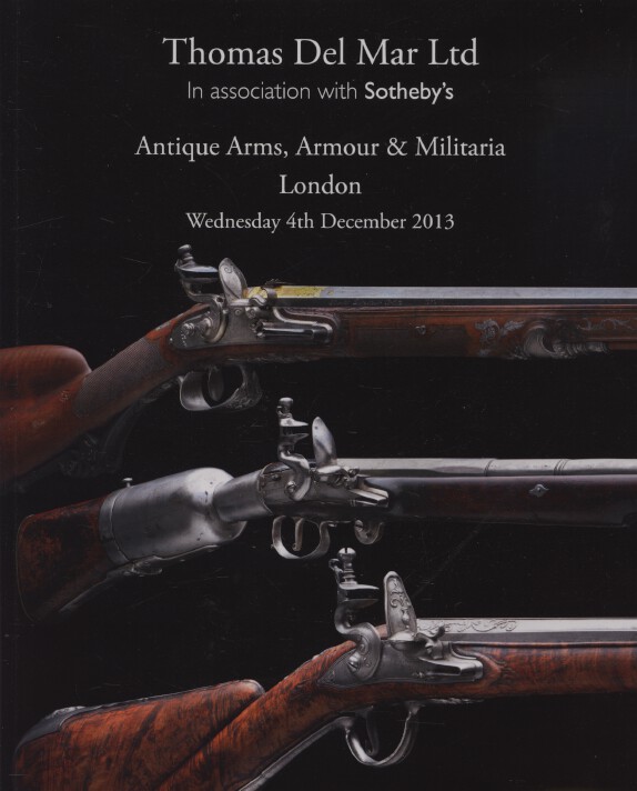 Sothebys/Thomas Del Mar December 2013 Antique Arms, Armour & Militaria